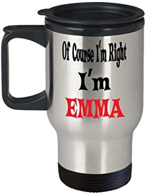 Ема, името на изолирани пътна чаши, Разбира се, че съм права! Аз съм Ема, Уникален Подарък с Вдъхновяващи Сарказъм От